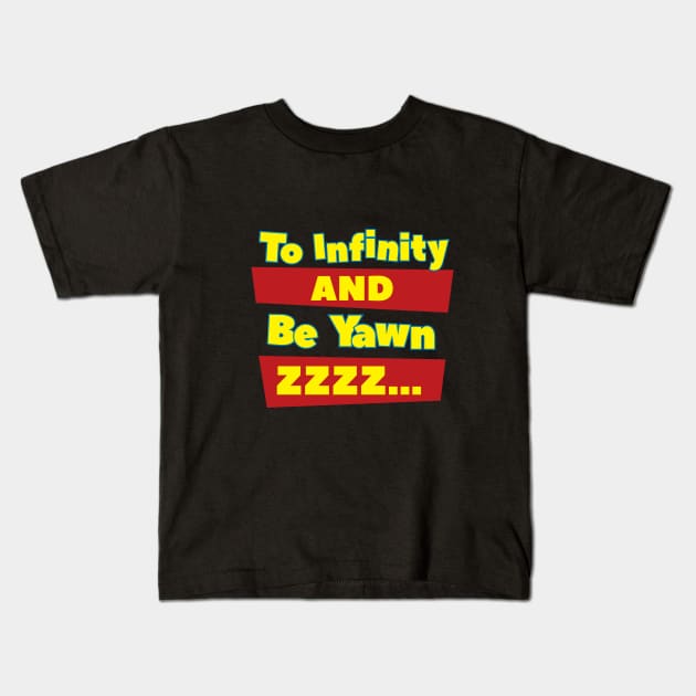 To Infinity And Be Yawn Kids T-Shirt by Cinestore Merch